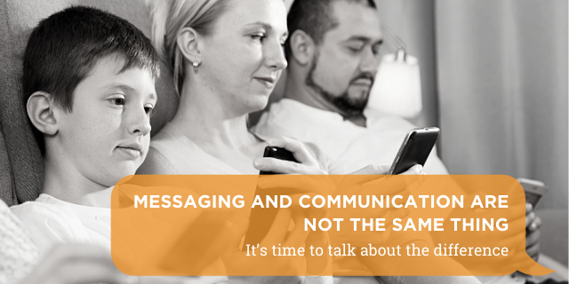 Messaging and Communication are Not the Same Thing